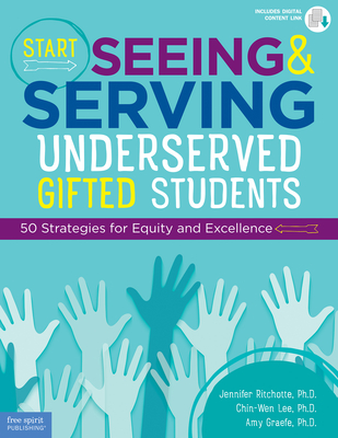 Image for Start Seeing and Serving Underserved Gifted Students: 50 Strategies for Equity and Excellence (Free Spirit Professional ) Start Seeing and Serving Underserved Gifted Students: 50 Strategies for Equity and Excellence (Free Spirit Professional )