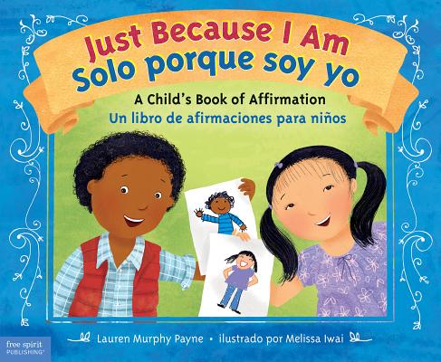 Just Because I Am / Solo porque soy yo: A Child's Book of Affirmation / Un libro de afirmaciones para nios (Spanish and English Edition)