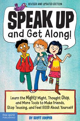 Image for Speak Up and Get Along!: Learn the Mighty Might, Thought Chop, and More Tools to Make Friends, Stop Teasing, and Feel Good About Yourself