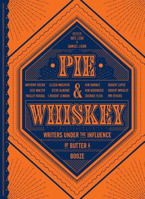 Image for Pie & Whiskey: Writers under the Influence of Butter & Booze