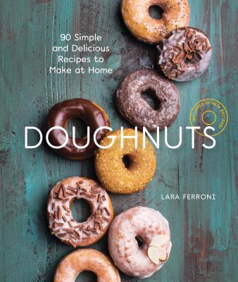 Doughnuts: 90 Simple and Delicious Recipes to Make at Home