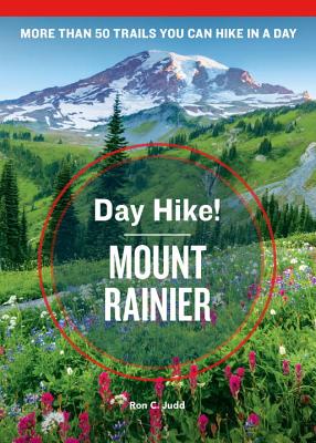Day Hike! Mount Rainier, 4Th Edition More Than 50 Washington State Trails You Can Hike in a Day