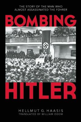 Bombing Hitler: The Story of the Man Who Almost Assassinated the Fhrer