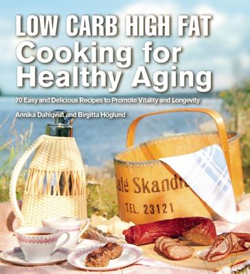 Image for Low Carb High Fat Cooking for Healthy Aging: 70 Easy and Delicious Recipes to Promote Vitality and Longevity Low Carb High Fat Cooking for Healthy Aging: 70 Easy and Delicious Recipes to Promote Vitality and Longevity