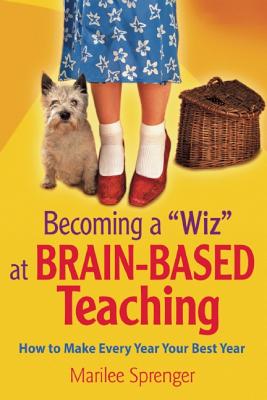 Becoming a 'Wiz' at Brain-Based Teaching: How to Make Every Year Your Best Year
