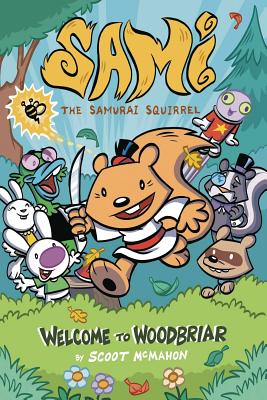Image for Sami the Samurai Squirrel: Welcome to Woodbriar (Sami the Samurai Squirrel, 1) Sami the Samurai Squirrel: Welcome to Woodbriar (Sami the Samurai Squirrel, 1)