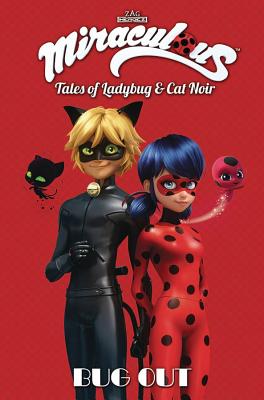 Miraculous: Tales of Ladybug and Cat Noir: Bug Out (Miraculous: Tales of Ladybug & Cat Noir)