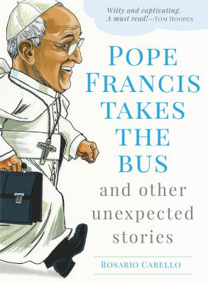 Pope Francis Takes the Bus, and Other Unexpected Stories