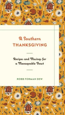 Image for A Southern Thanksgiving: Recipes and Musings for a Manageable Feast A Southern Thanksgiving: Recipes and Musings for a Manageable Feast