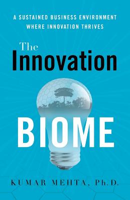 Image for The Innovation Biome: A Sustained Business Environment Where Innovation Thrives The Innovation Biome: A Sustained Business Environment Where Innovation Thrives