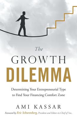 The Growth Dilemma: Determining Your Entrepreneurial Type to Find Your Financing Comfort Zone