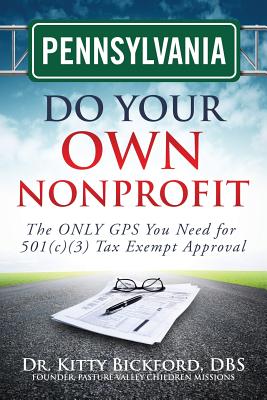 Pennsylvania Do Your Own Nonprofit: The ONLY GPS You Need for 501c3 Tax Exempt Approval (Volume 38) Image for Pennsylvania Do Your Own Nonprofit: The ONLY GPS You Need for 501c3 Tax Exempt Approval (Volume 38)