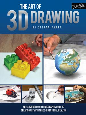 The Art of 3D Drawing: An illustrated and photographic guide to creating art with three-dimensional realism (Art Of.techniques)