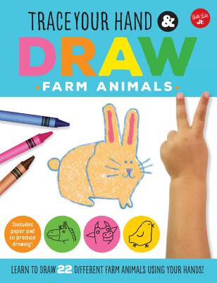 Trace Your Hand & Draw: Farm Animals: Learn to draw 22 different farm animals using your hands! (Drawing with Your Hand)