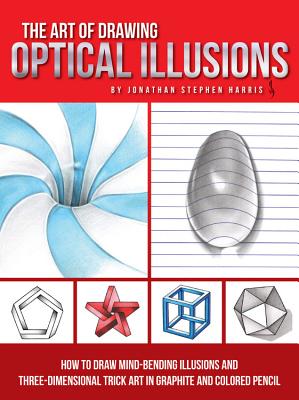 Image for The Art of Drawing Optical Illusions: How to draw mind-bending illusions and three-dimensional trick art in graphite and colored pencil (Art Of...techniques)