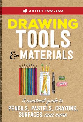 Artist Toolbox: Drawing Tools & Materials: A practical guide to graphite, charcoal, colored pencil, and more
