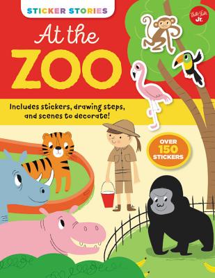 Sticker Stories: At the Zoo: Includes stickers, drawing steps, and scenes to decorate! Over 150 Stickers