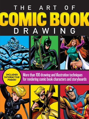 Art of Comic Book Drawing: More Than 100 Drawing and Illustration Techniques for Rendering Comic Book Characters and Storyboards