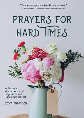 Image for Prayers for Hard Times: Reflections, Meditations and Inspirations of Hope and Comfort (Inspirational Book, Christian Gift for Women) (Becca's Prayers)