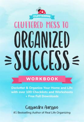 Image for Cluttered Mess to Organized Success Workbook: Declutter and Organize your Home a