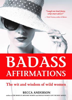 Image for Badass Affirmations: The Wit and Wisdom of Wild Women (Inspirational Quotes for Women, Book Gift for Women, Powerful Affirmations)