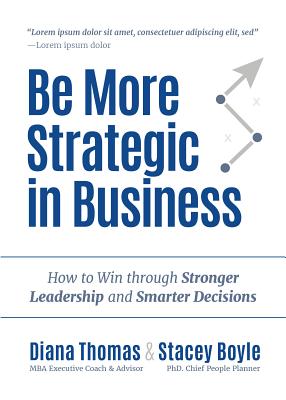 Be More Strategic in Business: How to Win Through Stronger Leadership and Smarter Decisions (Strategic Leadership, Women in Business, Strategic Vision)