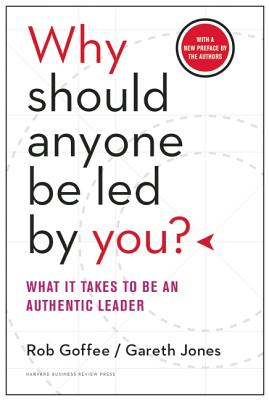 Image for Why Should Anyone Be Led by You With a New Preface by the Authors: What It Takes to Be an Authentic Leader Why Should Anyone Be Led by You With a New Preface by the Authors: What It Takes to Be an Authentic Leader
