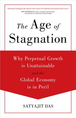 Age of Stagnation: Why Perpetual Growth Is Unattainable and the Global Economy Is in Peril