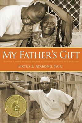 Image for My Father's Gift: How One Man's Purpose Became a Journey of Hope and Healing My Father's Gift: How One Man's Purpose Became a Journey of Hope and Healing