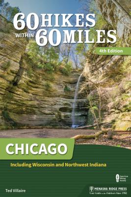 60 Hikes Within 60 Miles: Chicago: Including Wisconsin and Northwest Indiana