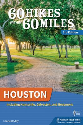 60 Hikes Within 60 Miles: Houston: Including Huntsville and Galveston