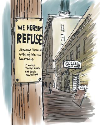 We Hereby Refuse: Japanese American Resistance to Wartime Incarceration