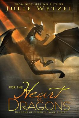For The Heart Of Dragons: Dragons Of Eternity, Book Three