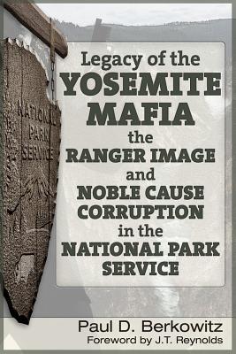 Image for Legacy of the Yosemite Mafia: The Ranger Image and Noble Cause Corruption in the National Park Service