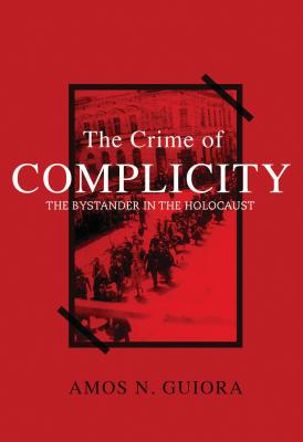 Image for The Crime of Complicity: The Bystander in the Holocaust