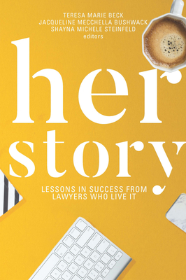 Her Story: Lessons in Success From Lawyers Who Live It