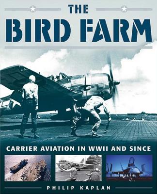 The Bird Farm: Carrier Aviation and Naval AviatorsA History and Celebration
