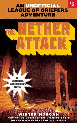 The Nether Attack: An Unofficial League of Griefers Adventure, #5 (5) (League of Griefers Series)