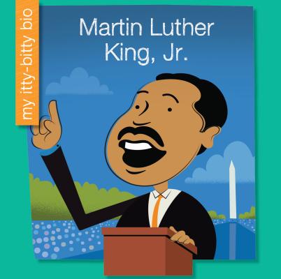 Martin Luther King, Jr. (My Itty-Bitty Bio)