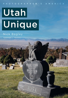 Photographer's America: Utah Unique (America Through Time)