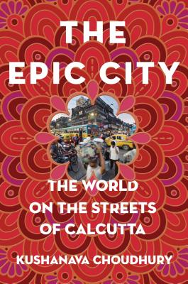 The Epic City: The World on the Streets of Calcutta