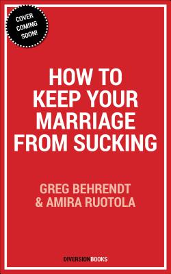 Image for How to Keep Your Marriage From Sucking: The Keys to Keep Your Wedlock Out of Deadlock How to Keep Your Marriage From Sucking: The Keys to Keep Your Wedlock Out of Deadlock