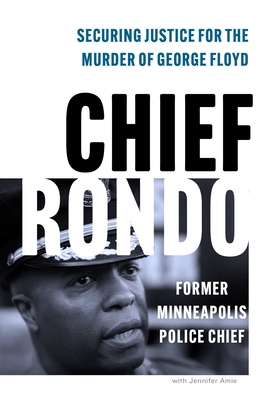 Image for Chief Rondo: Securing Justice for the Murder of George Floyd Chief Rondo: Securing Justice for the Murder of George Floyd