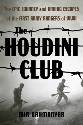 Houdini Club: The Epic Journey and Daring Escapes of the First Army Rangers of WWII