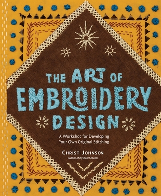 Art of Embroidery Design: A Workshop for Developing Your Own Original Stitching