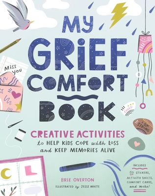 My Grief Comfort Book: Creative Activities to Help Kids Cope with Loss and Keep Memories Alive