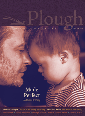 Plough Quarterly No. 30 Made Perfect: Ability and Disability