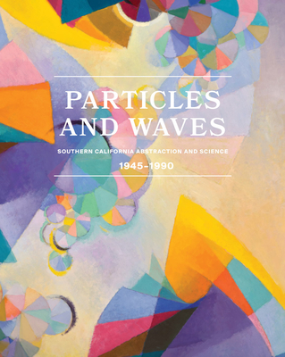Particles and Waves: Southern California Abstraction and Science: 19451990