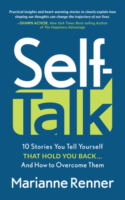 Self Talk: 10 Stories You Tell Yourself that Hold You BackAnd How to Overcome Them