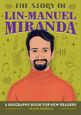 Story of Lin-Manuel Miranda: An Inspiring Biography for Young Readers